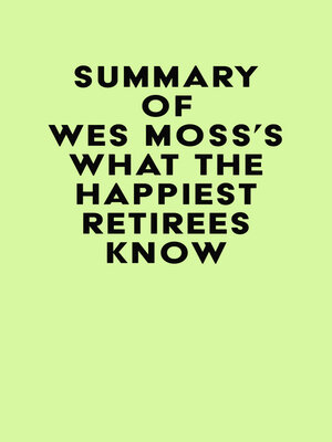 cover image of Summary of Wes Moss's What the Happiest Retirees Know
